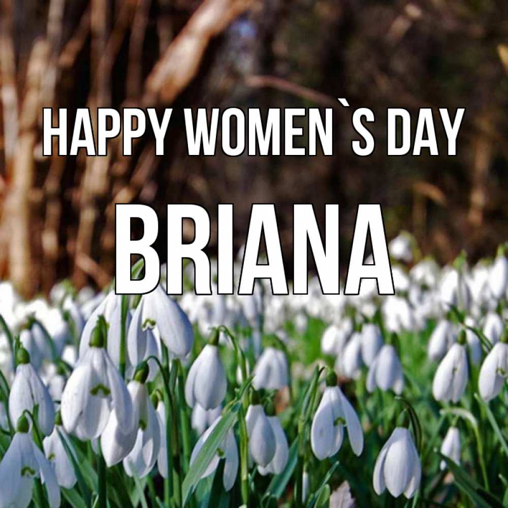 Greetings card с именем, Briana happy women`s day с подснежниками 1 Greetings with text for free download 